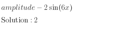 The amplitude of-2sin(6x) is 2